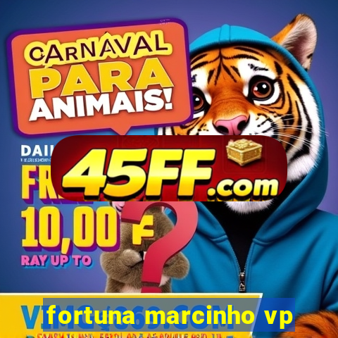 fortuna marcinho vp